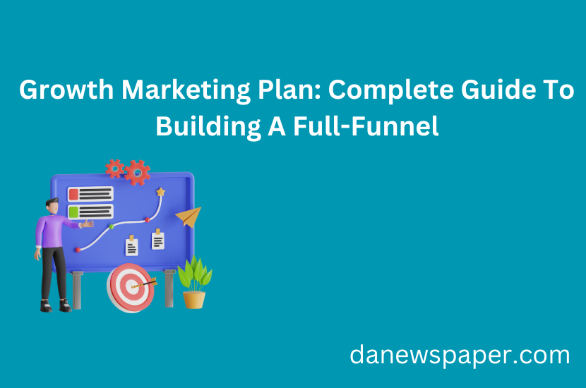 Growth Marketing Plan: Complete Guide To Building A Full-Funnel