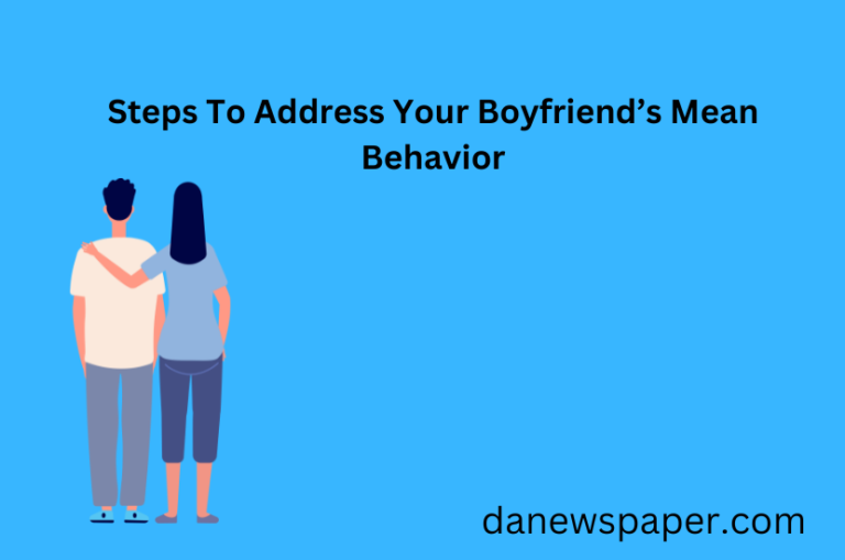 Steps To Address Your Boyfriend’s Mean Behavior