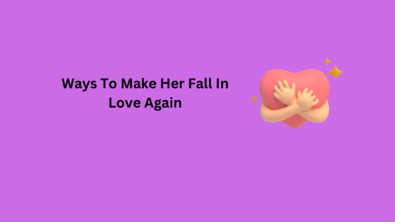 Ways To Make Her Fall In Love Again